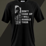 Don't Come Up I'll Handle Them - Unisex T shirt